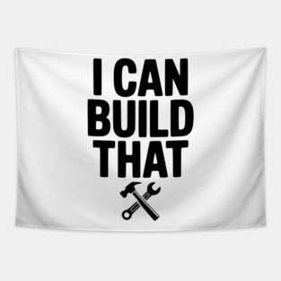 I Can Build That Tapestry