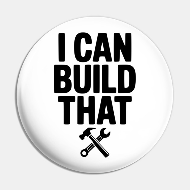 I Can Build That Pin by Frank Ring
