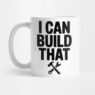 I Can Build That Mug