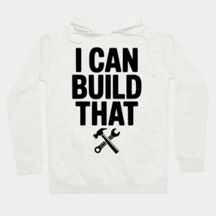 I Can Build That Hoodie