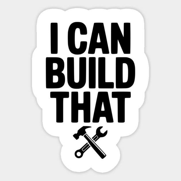 I Can Build That Sticker by Frank Ring