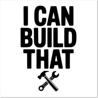 I Can Build That Posters and Art