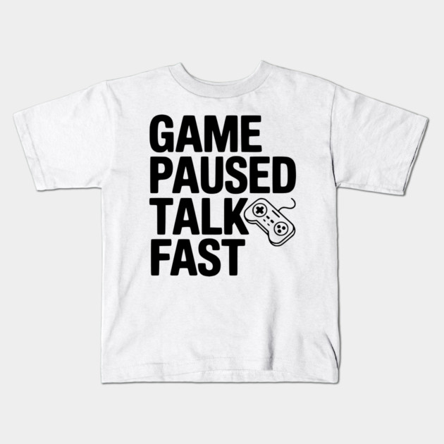 Game Paused Talk Fast Kids T-Shirt by Frank Ring