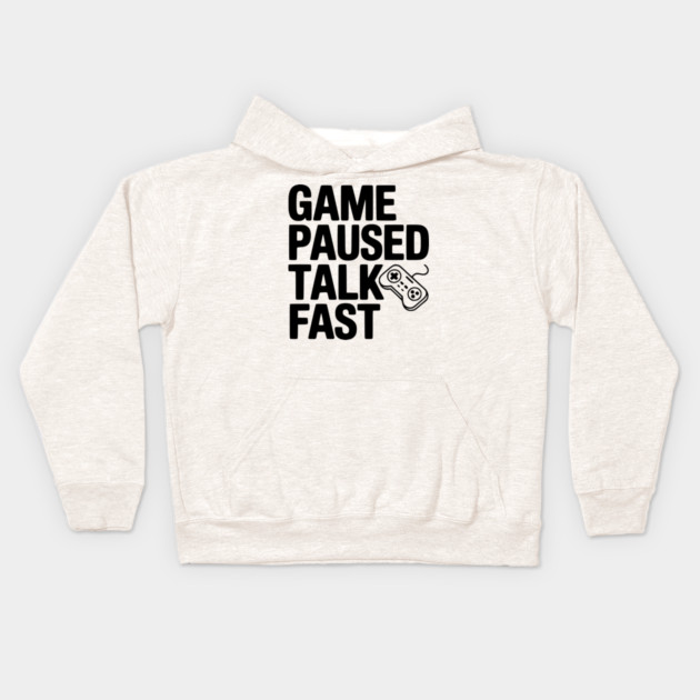 Game Paused Talk Fast Kids Hoodie by Frank Ring