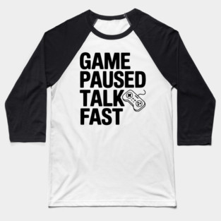 Game Paused Talk Fast Baseball T-Shirt