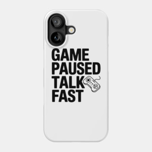 Game Paused Talk Fast Phone Case