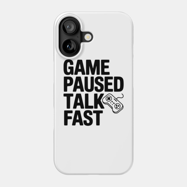 Game Paused Talk Fast Phone Case by Frank Ring