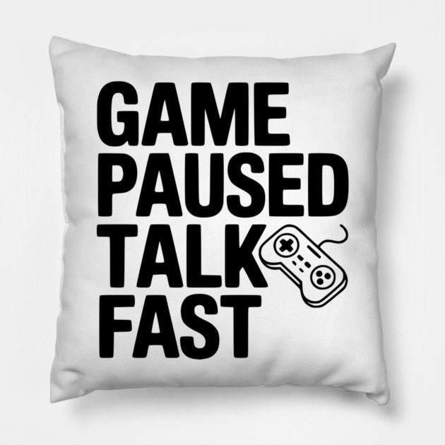Game Paused Talk Fast Pillow by Frank Ring