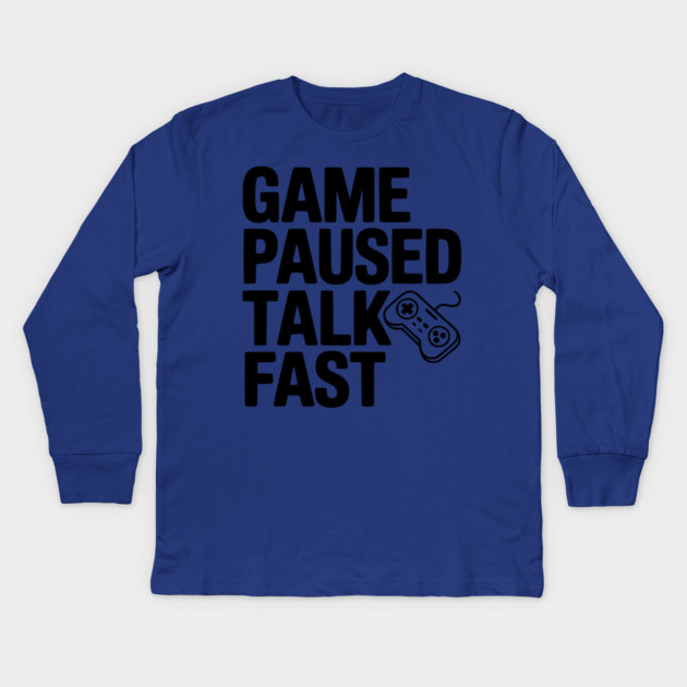 Game Paused Talk Fast Kids Long Sleeve T-Shirt by Frank Ring