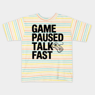 Game Paused Talk Fast Kids T-Shirt
