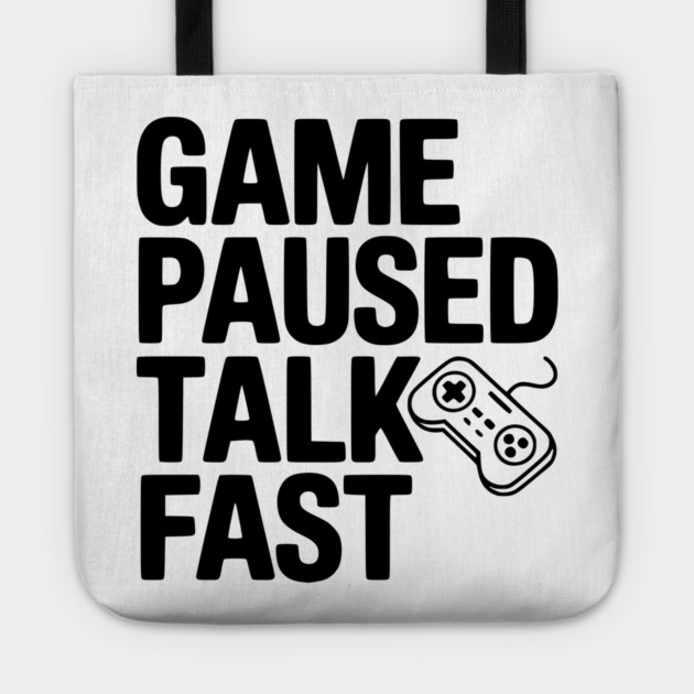 Game Paused Talk Fast Tote by Frank Ring