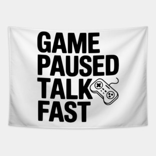 Game Paused Talk Fast Tapestry