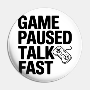 Game Paused Talk Fast Pin