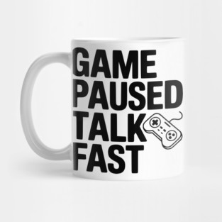 Game Paused Talk Fast Mug