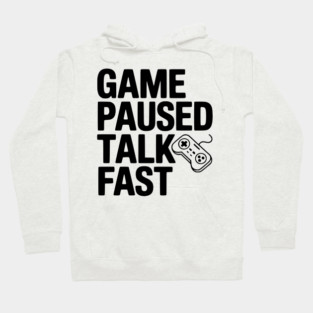Game Paused Talk Fast Hoodie