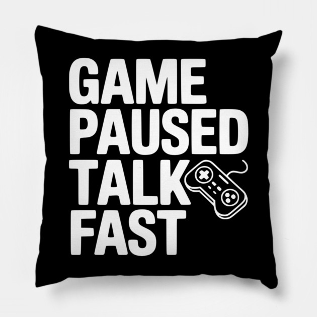 Game Paused Talk Fast Pillow by Frank Ring