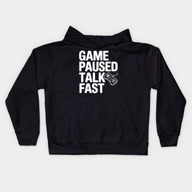 Game Paused Talk Fast Kids Hoodie by Frank Ring