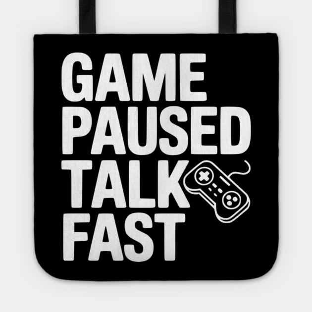 Game Paused Talk Fast Tote by Frank Ring