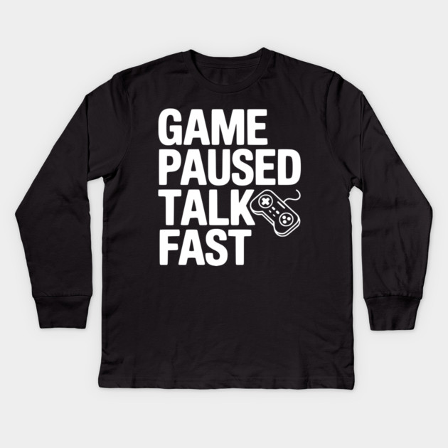 Game Paused Talk Fast Kids Long Sleeve T-Shirt by Frank Ring