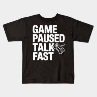 Game Paused Talk Fast Kids T-Shirt