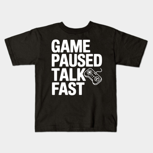 Game Paused Talk Fast Kids T-Shirt by Frank Ring
