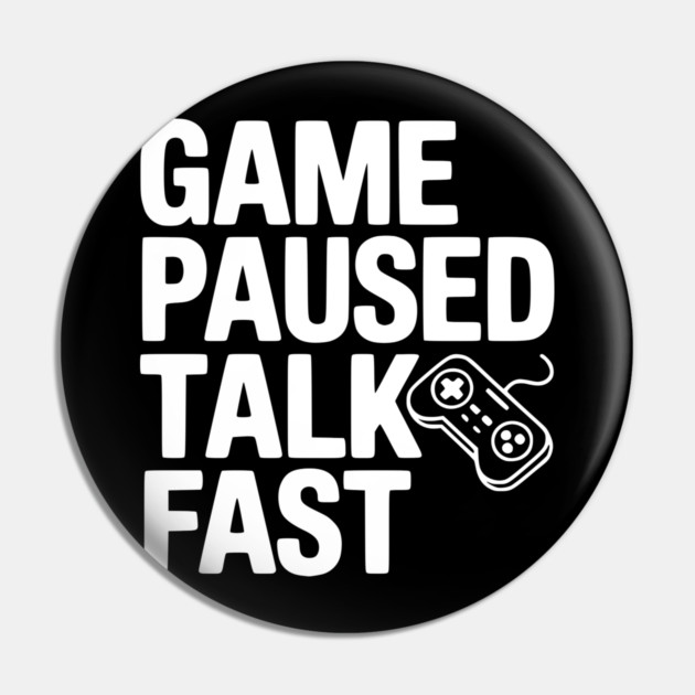 Game Paused Talk Fast Pin by Frank Ring