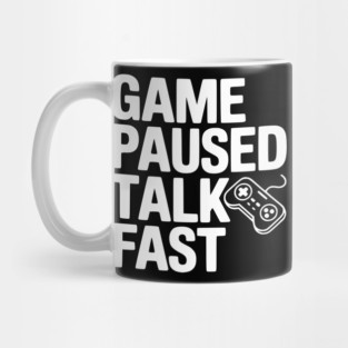 Game Paused Talk Fast Mug