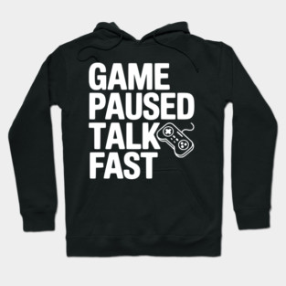 Game Paused Talk Fast Hoodie