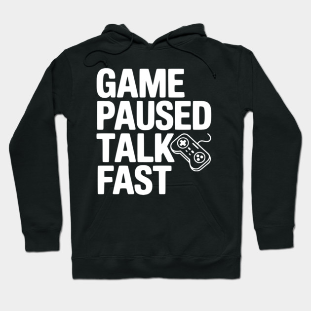 Game Paused Talk Fast Hoodie by Frank Ring