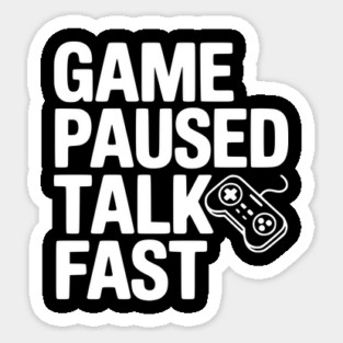 Game Paused Talk Fast Magnet