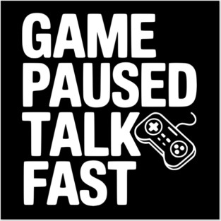 Game Paused Talk Fast Posters and Art