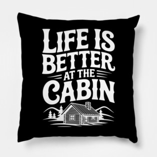 Life is Better at the Cabin Pillow