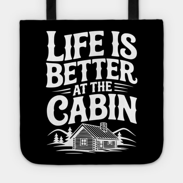 Life is Better at the Cabin Tote by Frank Ring