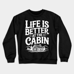 Life is Better at the Cabin Crewneck Sweatshirt