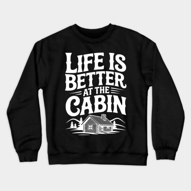 Life is Better at the Cabin Crewneck Sweatshirt by Frank Ring