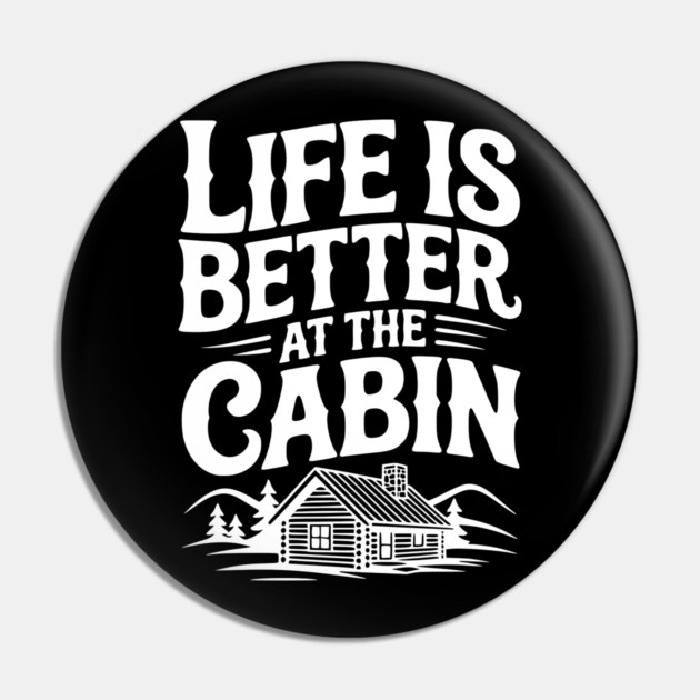 Life is Better at the Cabin Pin by Frank Ring