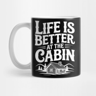 Life is Better at the Cabin Mug
