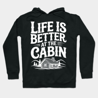Life is Better at the Cabin Hoodie