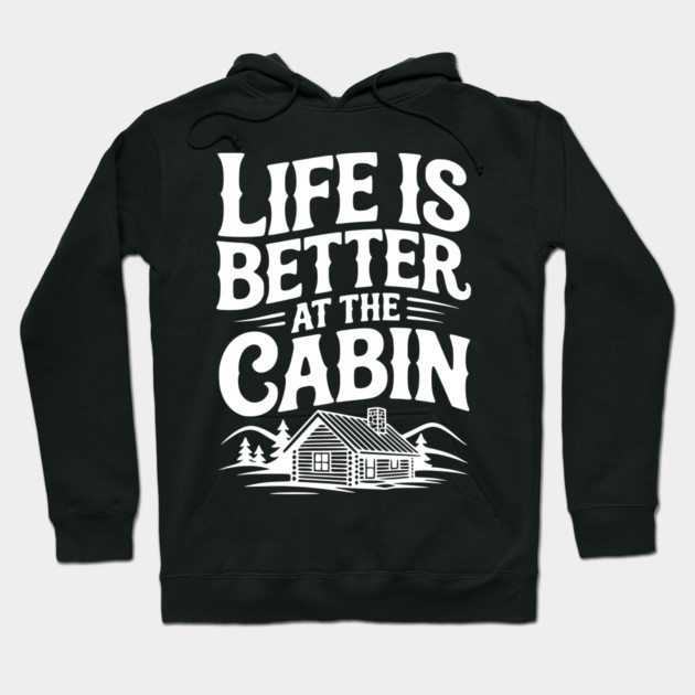 Life is Better at the Cabin Hoodie by Frank Ring
