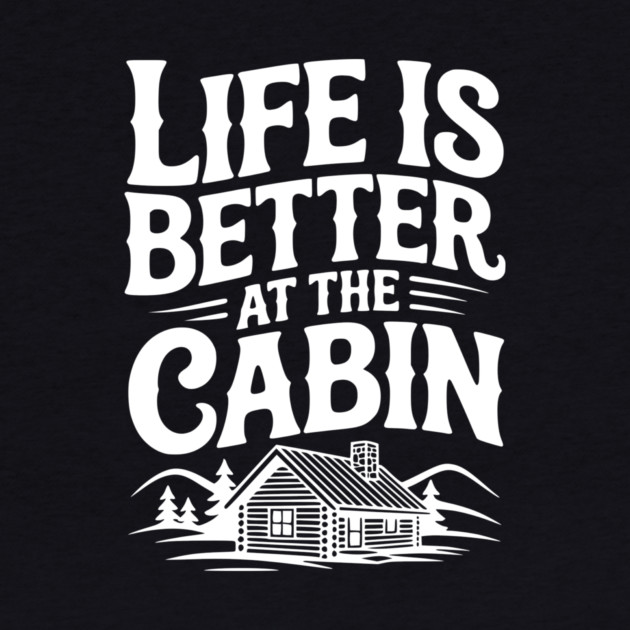 Life is Better at the Cabin by Frank Ring