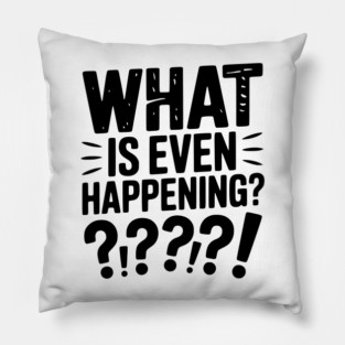 What is Even Happening? Pillow