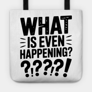 What is Even Happening? Tote