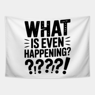 What is Even Happening? Tapestry