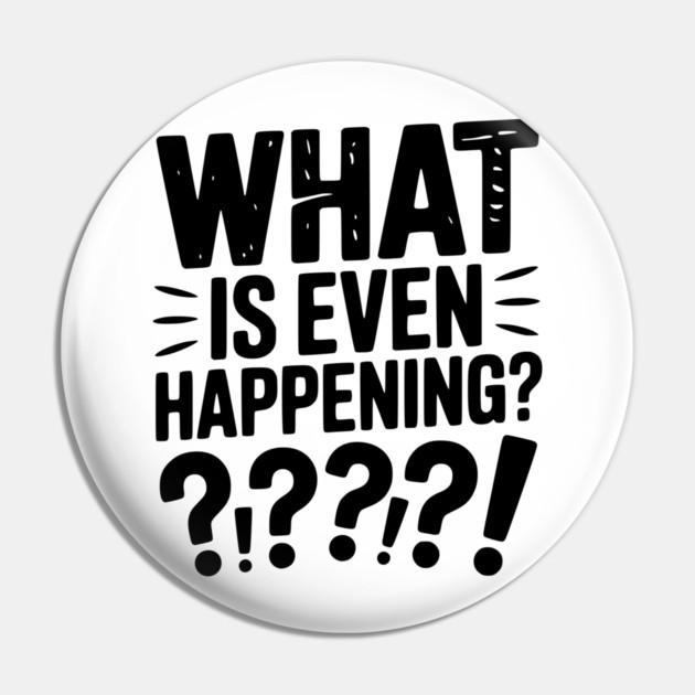 What is Even Happening? Pin by Frank Ring