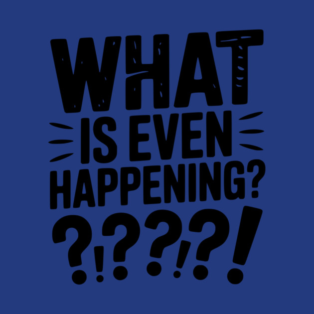 What is Even Happening? by Frank Ring