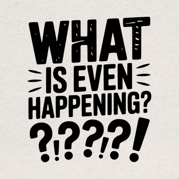 What is Even Happening? by Frank Ring