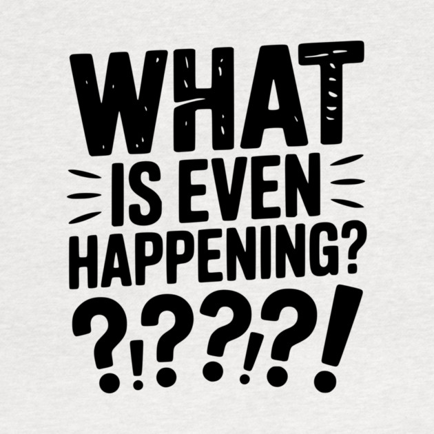 What is Even Happening? by Frank Ring