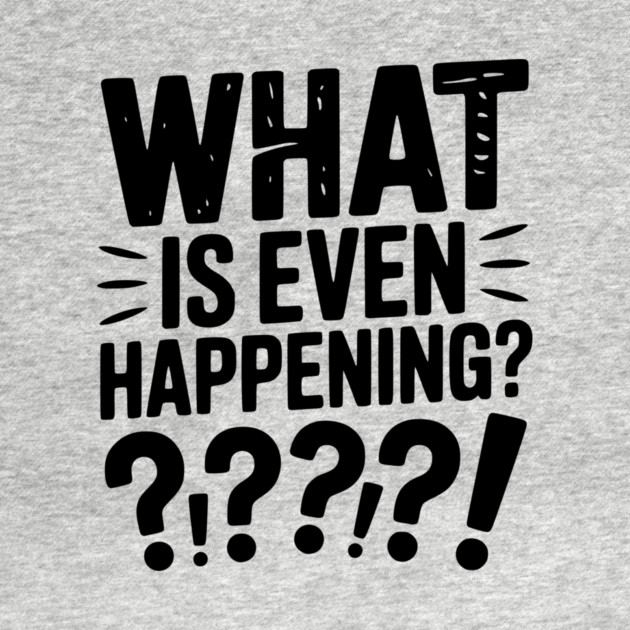 What is Even Happening? by Frank Ring