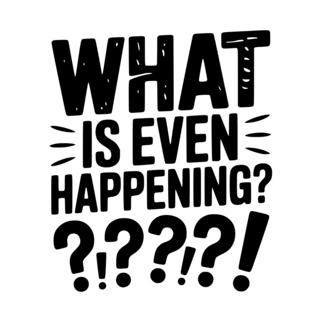 What is Even Happening? by Frank Ring