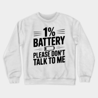 1% Battery Please Don't Talk to Me Crewneck Sweatshirt